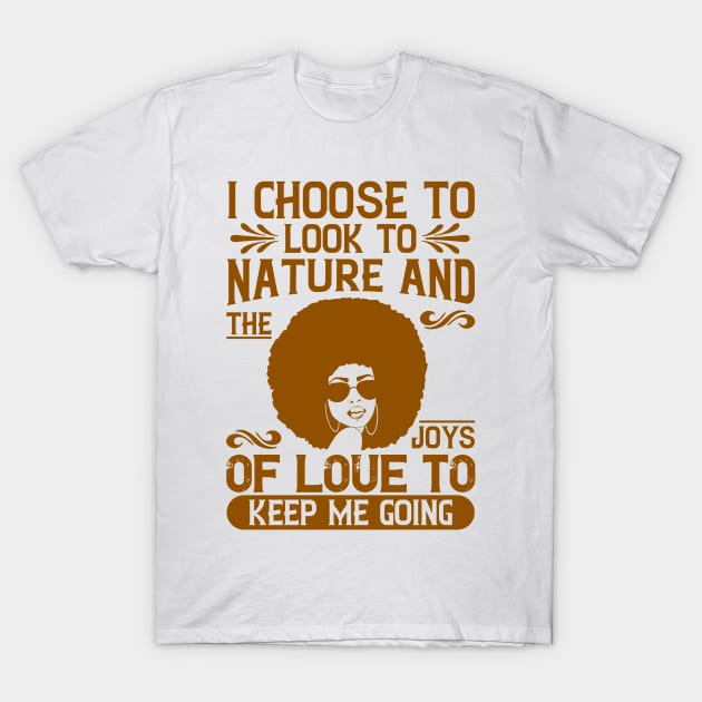 I choose to look to nature and the joys of love to keep me going T-Shirt by UrbanLifeApparel